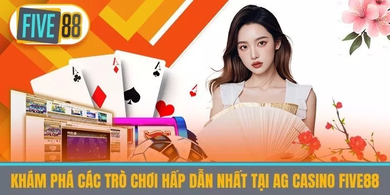 Khám Phá Các Trò Chơi Hấp Dẫn Nhất Tại AG Casino Five88