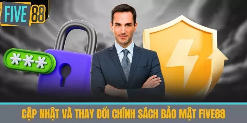 Cập Nhật và Thay Đổi Chính sách bảo mật Five88