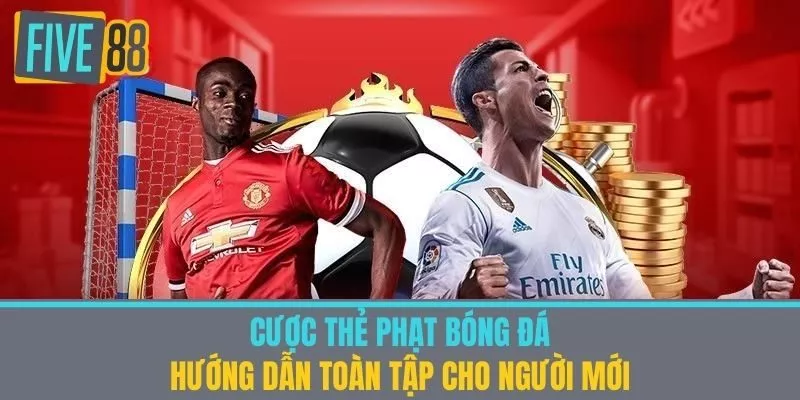 Cược Thẻ Phạt Bóng Đá - Hướng Dẫn Toàn Tập Cho Người Mới