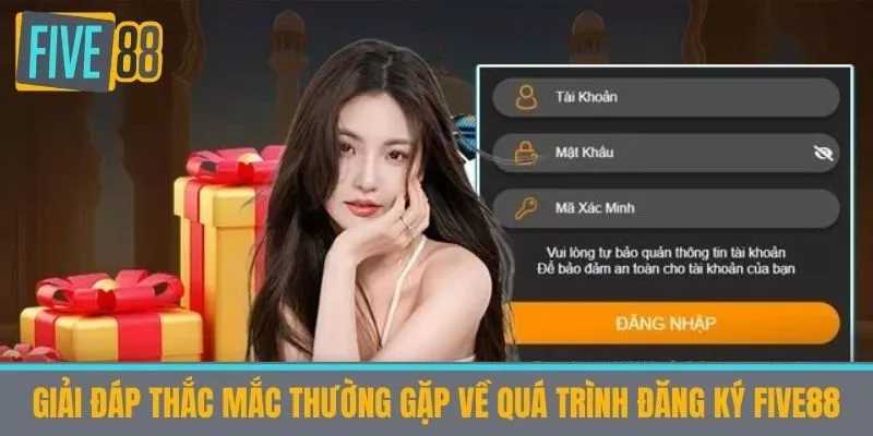 Giải đáp thắc mắc thường gặp về quá trình đăng ký Five88