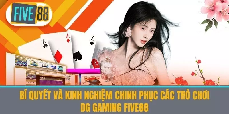 Bí Quyết và Kinh Nghiệm Chinh Phục Các Trò Chơi DG Gaming five88