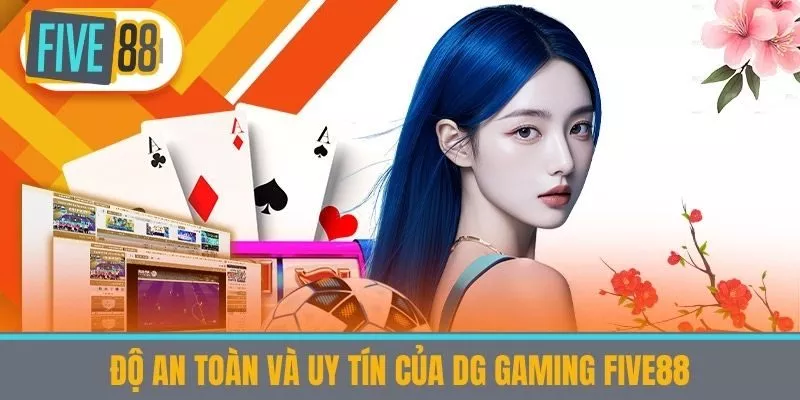 Độ An Toàn và Uy Tín của DG Gaming Five88