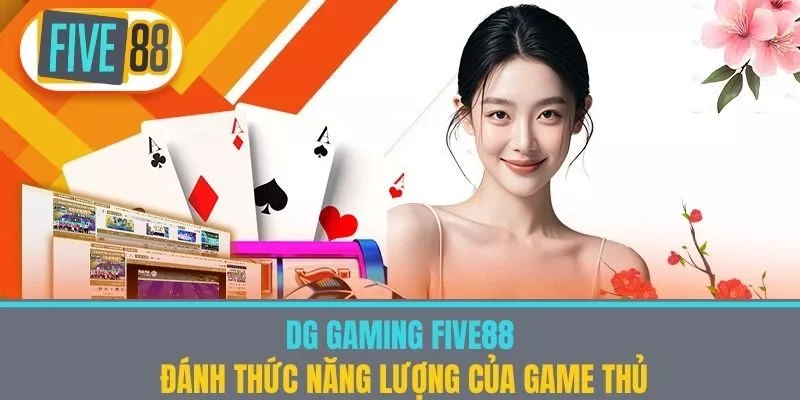 DG Gaming Five88 - Đánh Thức Năng Lượng Của Game Thủ