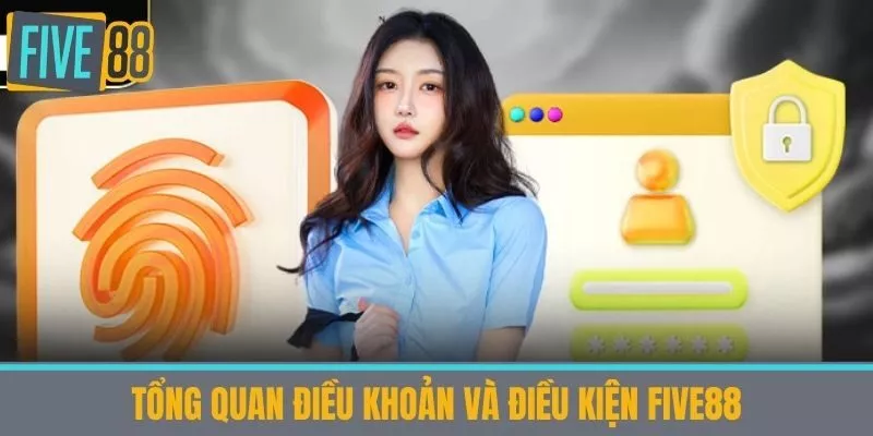 Tổng quan điều Khoản và Điều Kiện Five88