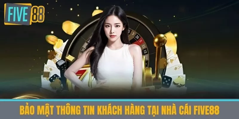 Bảo mật thông tin khách hàng tại Nhà cái Five88