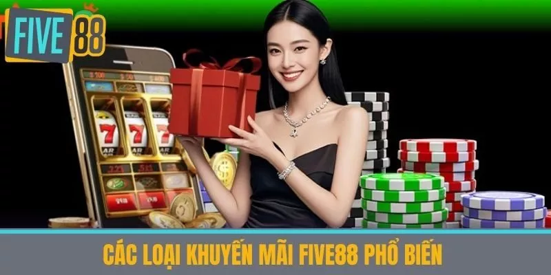 Các loại khuyến mãi five88 phổ biến 