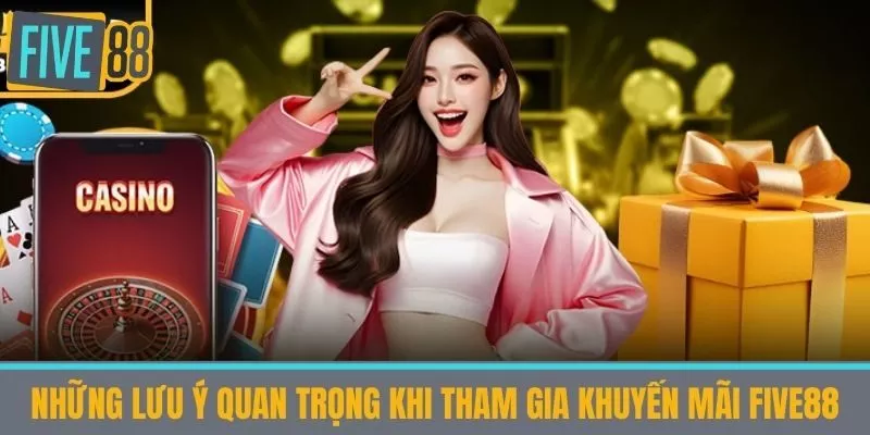 Những lưu ý quan trọng khi tham gia khuyến mãi five88