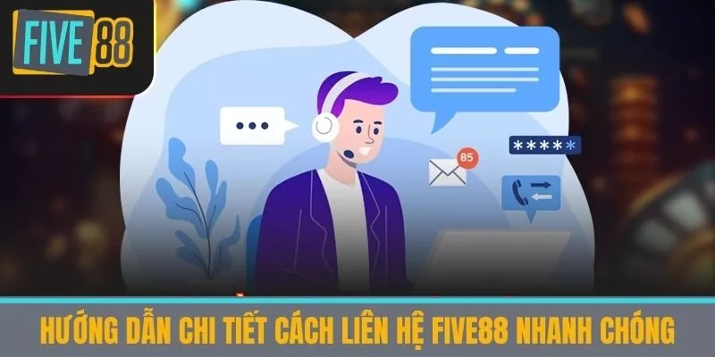 Hướng Dẫn Chi Tiết Cách Liên hệ five88 Nhanh Chóng