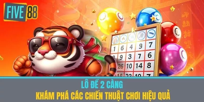 Lô Đề 2 Càng - Khám Phá Các Chiến Thuật Chơi Hiệu Quả
