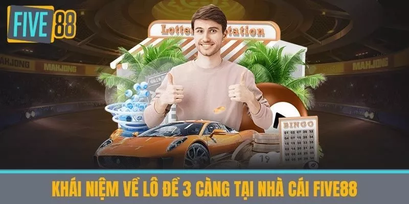 Khái niệm về Lô đề 3 càng tại nhà cái Five88
