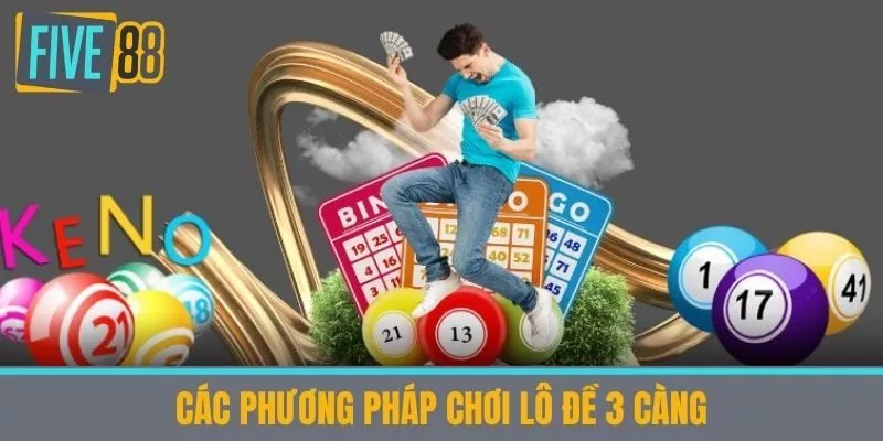 Các phương pháp chơi Lô đề 3 càng 