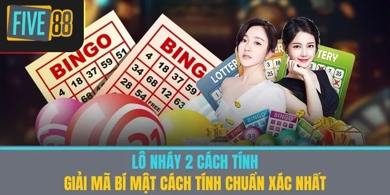 Lô Nháy 2 Cách Tính - Giải Mã Bí Mật Cách Tính Chuẩn Xác