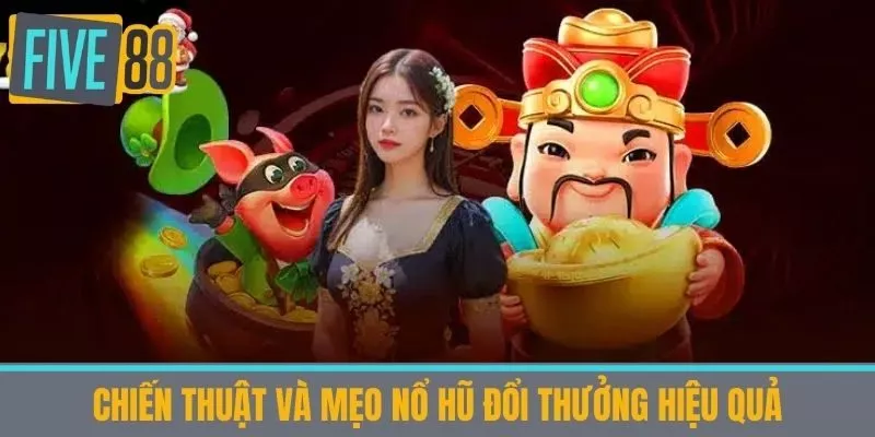 Chiến thuật và mẹo nổ hũ đổi thưởng hiệu quả