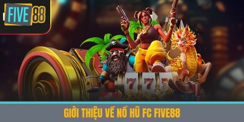 Giới thiệu về Nổ hũ fc five88