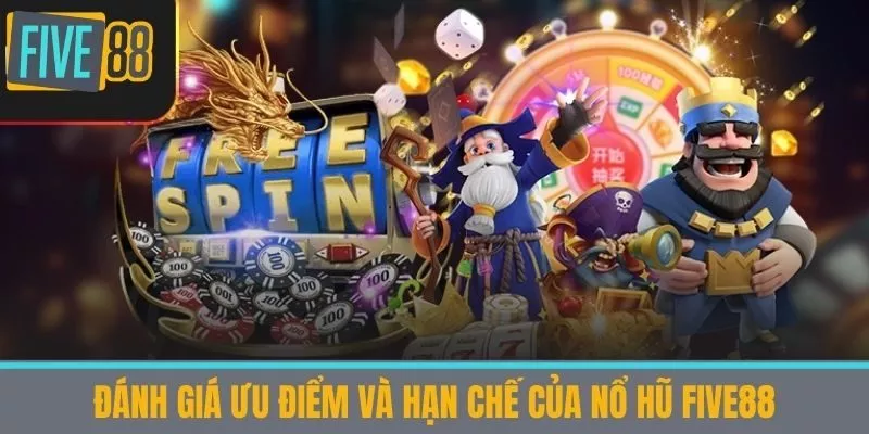 Đánh giá ưu điểm và hạn chế của nổ hũ five88
