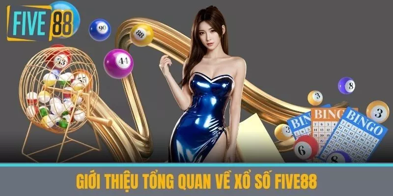 Giới thiệu tổng quan về xổ số Five88