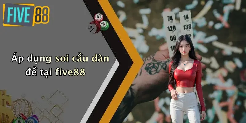 Áp dụng soi cầu dàn đề tại five88