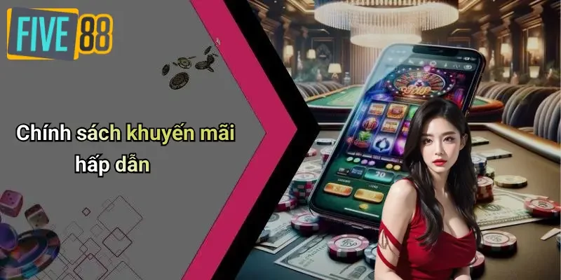 Chính sách khuyến mãi hấp dẫn