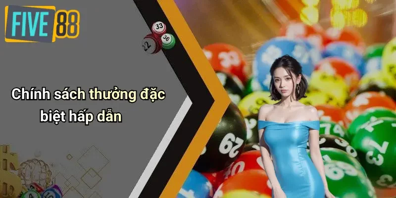 Chính sách thưởng đặc biệt hấp dẫn