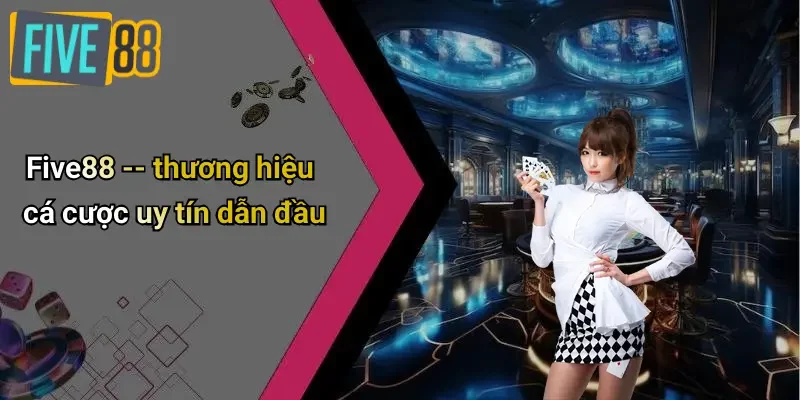 Five88 – thương hiệu cá cược uy tín dẫn đầu