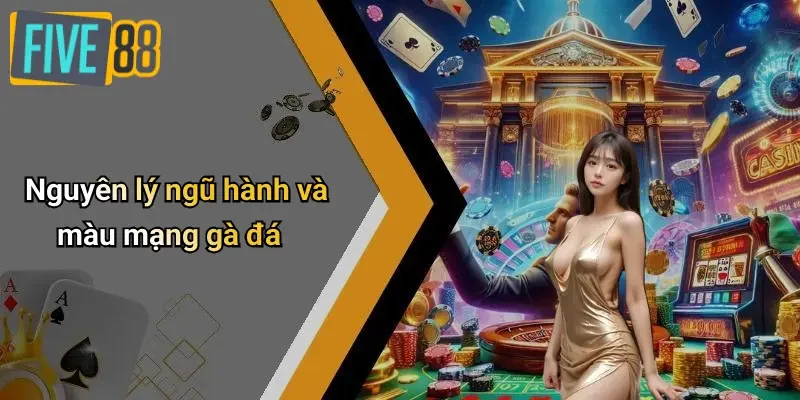 Nguyên lý ngũ hành và màu mạng gà đá