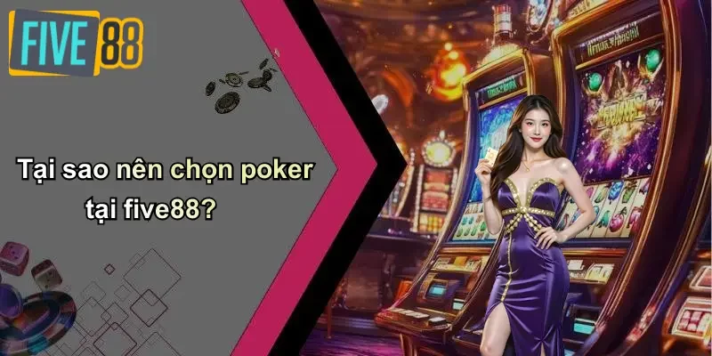 Tại sao nên chọn poker tại five88?