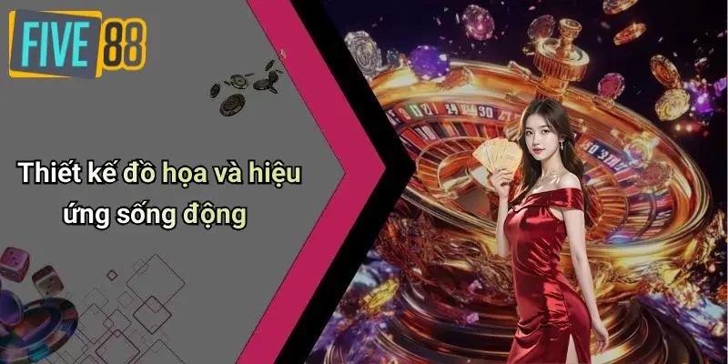 Thiết kế đồ họa và hiệu ứng sống động